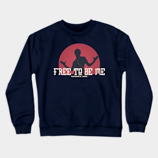 FREE TO BE ME Crewneck Sweatshirt